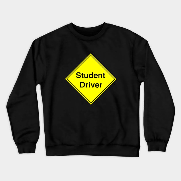 Student Driver. Warning Sign Crewneck Sweatshirt by fiercewoman101